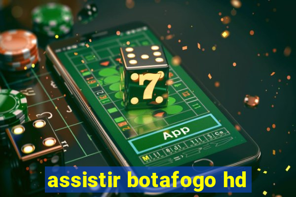 assistir botafogo hd