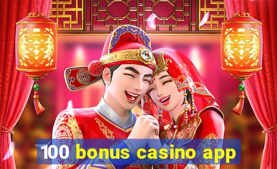 100 bonus casino app