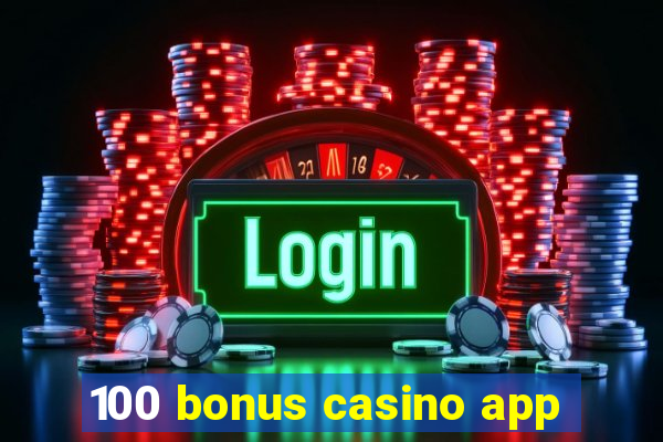 100 bonus casino app