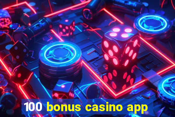 100 bonus casino app