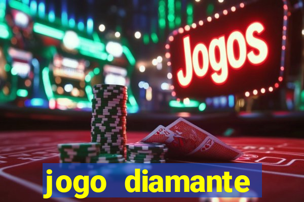 jogo diamante ganhar dinheiro