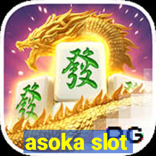 asoka slot