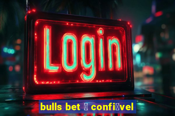 bulls bet 茅 confi谩vel