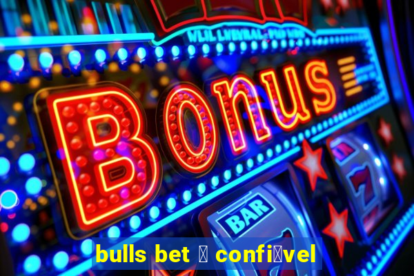 bulls bet 茅 confi谩vel