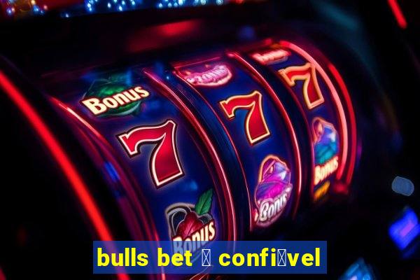 bulls bet 茅 confi谩vel