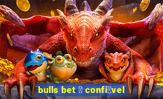 bulls bet 茅 confi谩vel