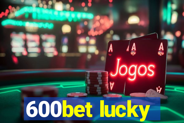 600bet lucky