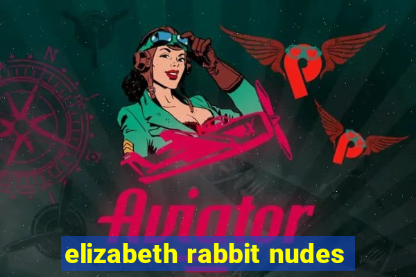 elizabeth rabbit nudes