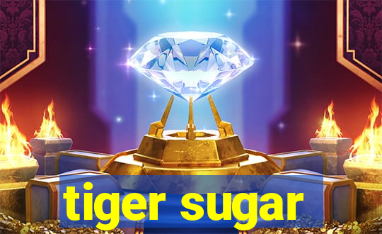 tiger sugar