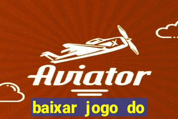 baixar jogo do tigrinho gr谩tis