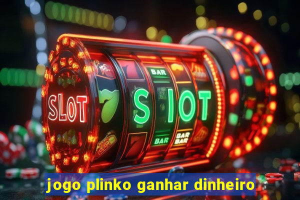 jogo plinko ganhar dinheiro