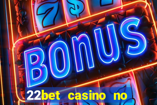 22bet casino no deposit bonus code