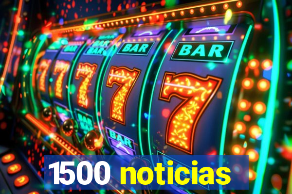 1500 noticias