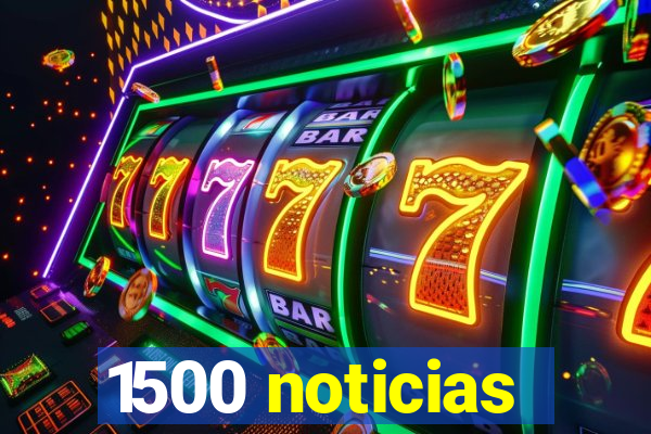 1500 noticias