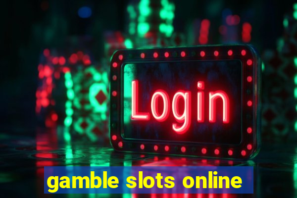 gamble slots online