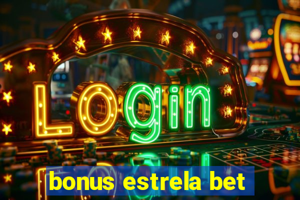 bonus estrela bet