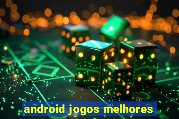 android jogos melhores