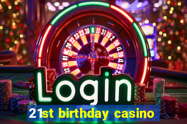 21st birthday casino