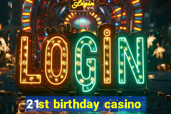 21st birthday casino