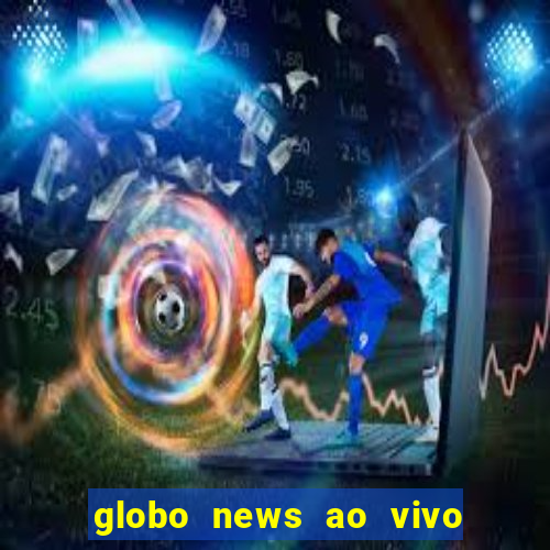 globo news ao vivo mega canais