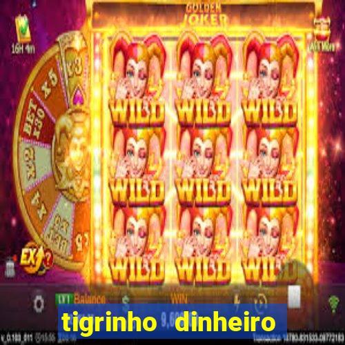 tigrinho dinheiro infinito download