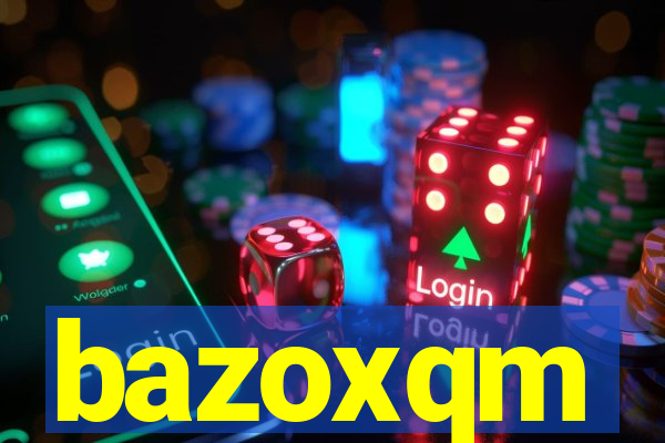 bazoxqm