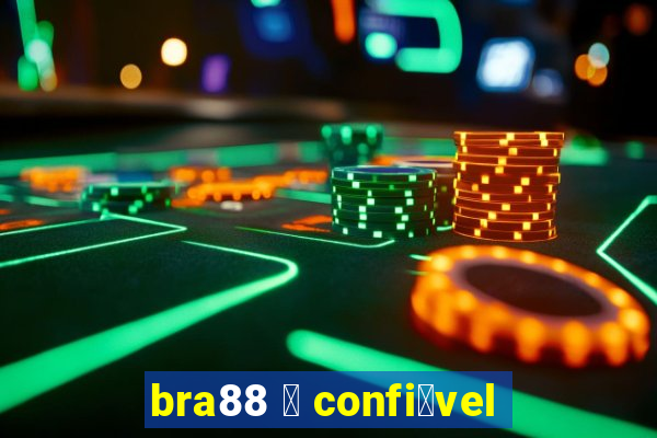 bra88 茅 confi谩vel