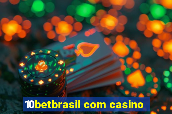 10betbrasil com casino