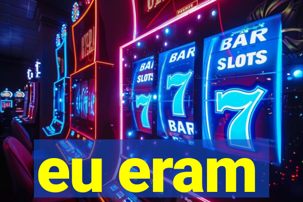 eu eram