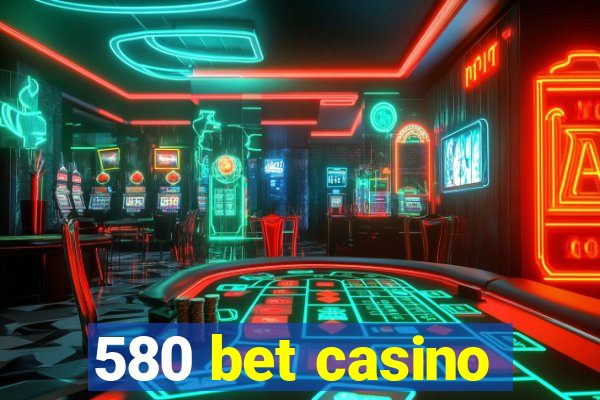 580 bet casino