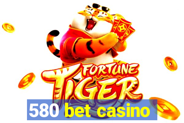 580 bet casino