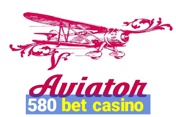 580 bet casino