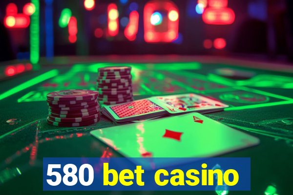 580 bet casino