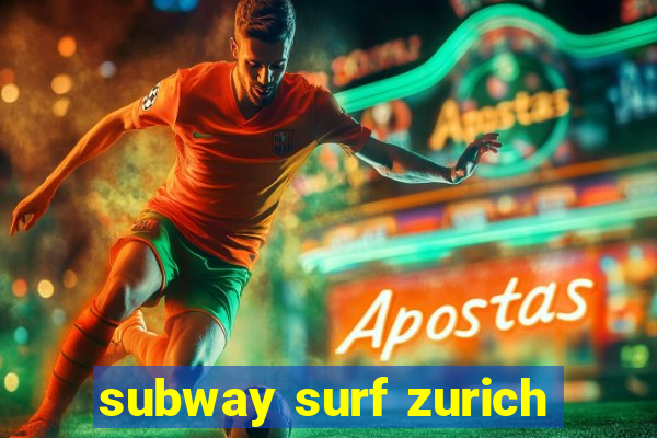 subway surf zurich