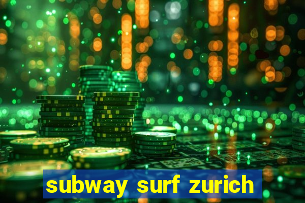 subway surf zurich