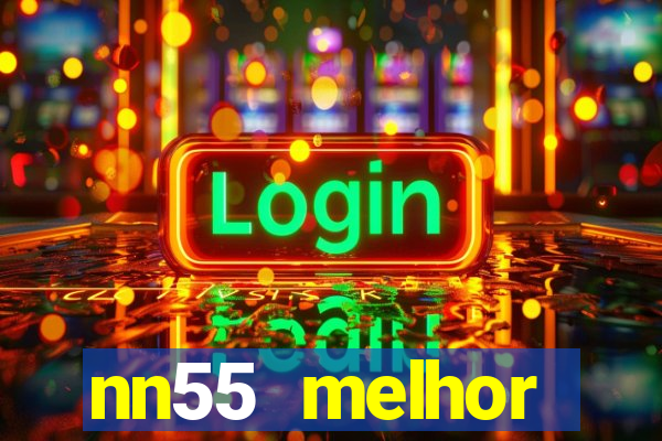 nn55 melhor horário para jogar