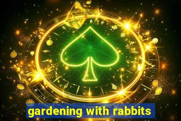 gardening with rabbits