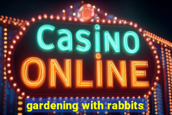 gardening with rabbits