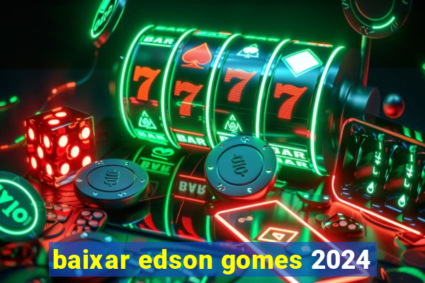 baixar edson gomes 2024