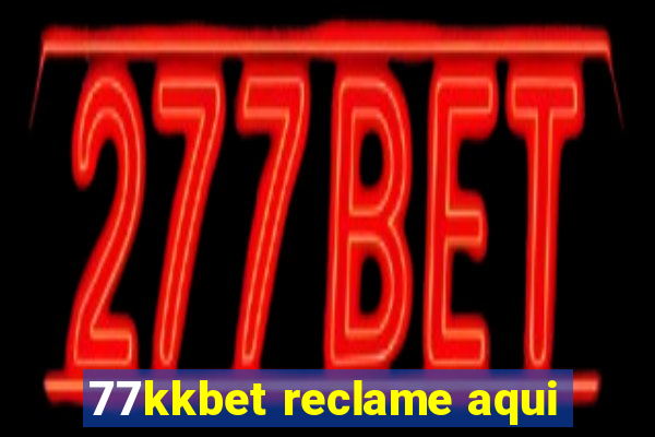 77kkbet reclame aqui