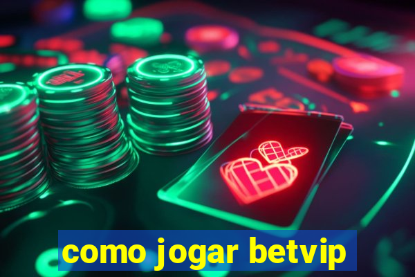 como jogar betvip