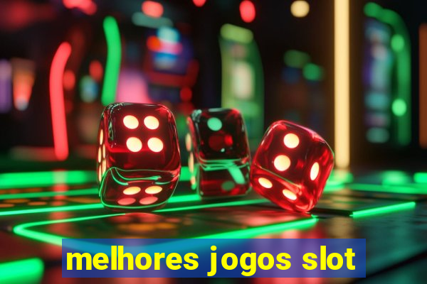 melhores jogos slot