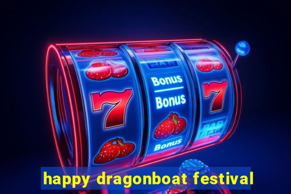 happy dragonboat festival