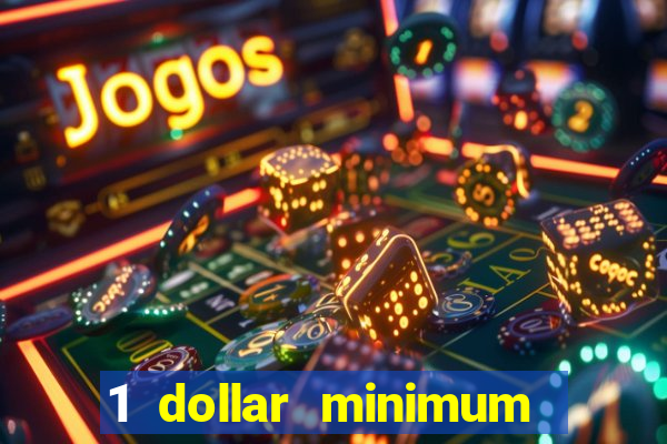 1 dollar minimum deposit casino