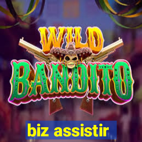 biz assistir