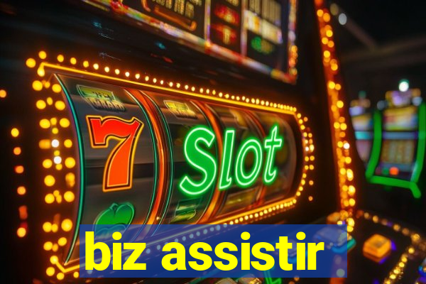 biz assistir