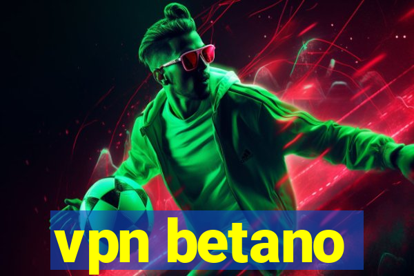 vpn betano