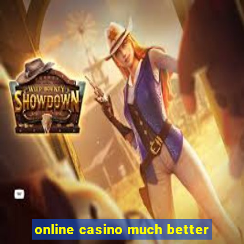 online casino much better