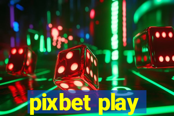 pixbet play