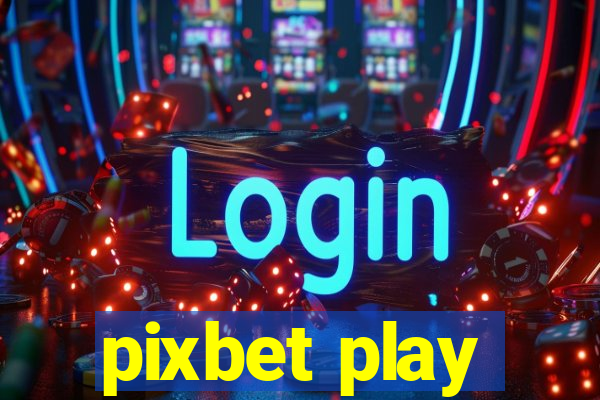 pixbet play